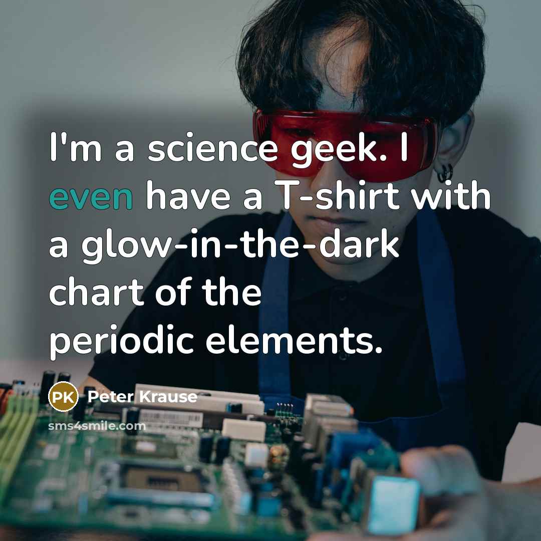 “I'm a science geek. I even have a T-shirt with…” quote by Peter Krause