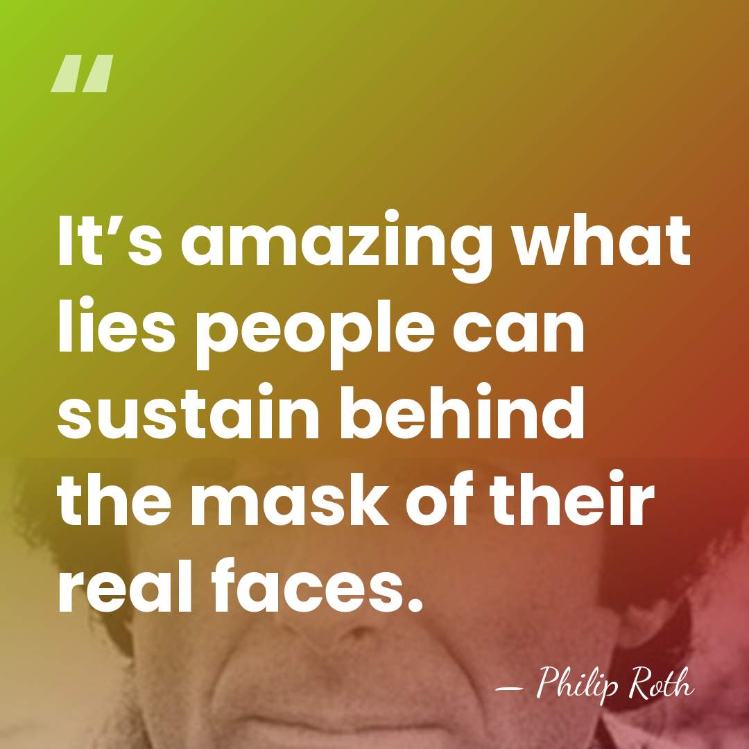 It’s amazing what lies people can sustain behind the mask of their&hellip; - Philip Roth