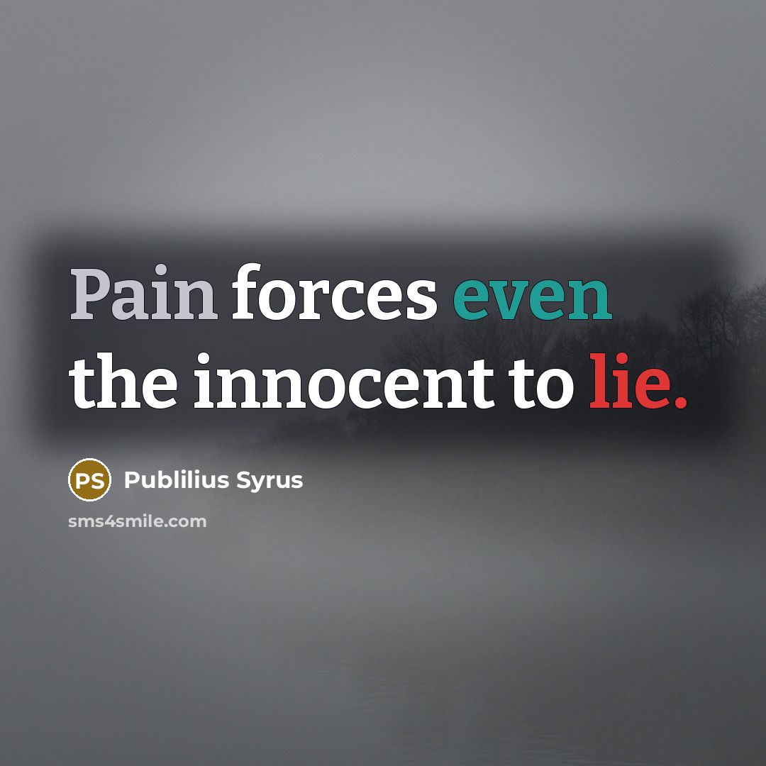 “Pain forces even the innocent to lie.…” quote by Publilius Syrus