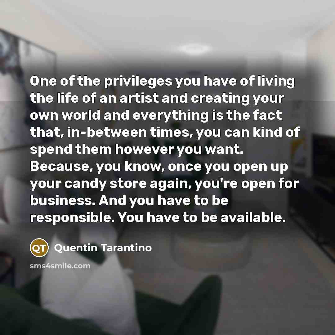 “One of the privileges you have of living the life…” quote by Quentin Tarantino
