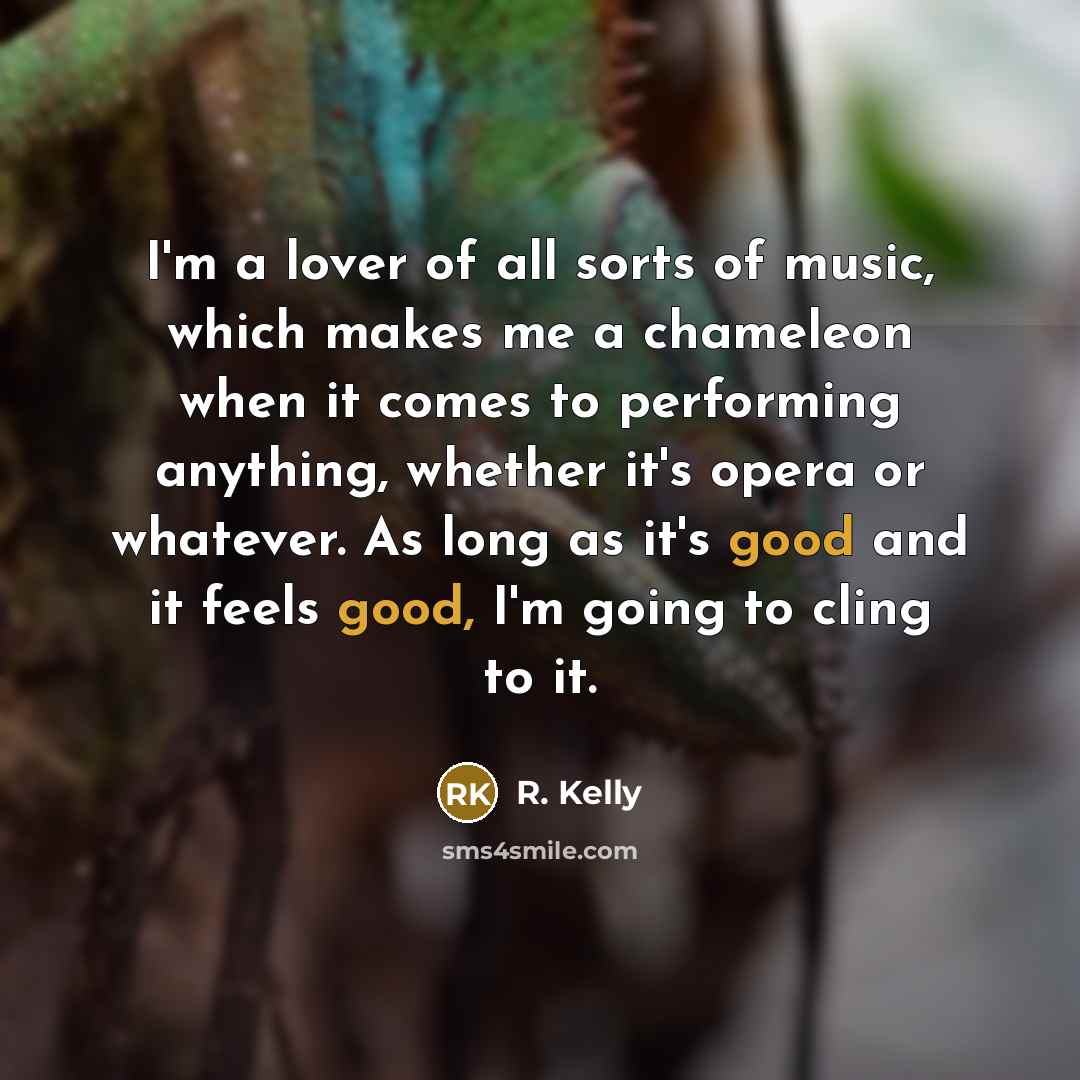 “I'm a lover of all sorts of music, which makes…” quote by R. Kelly