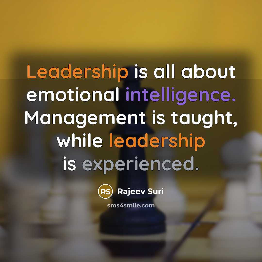 “Leadership is all about emotional intelligence. Management is taught, while…” quote by Rajeev Suri