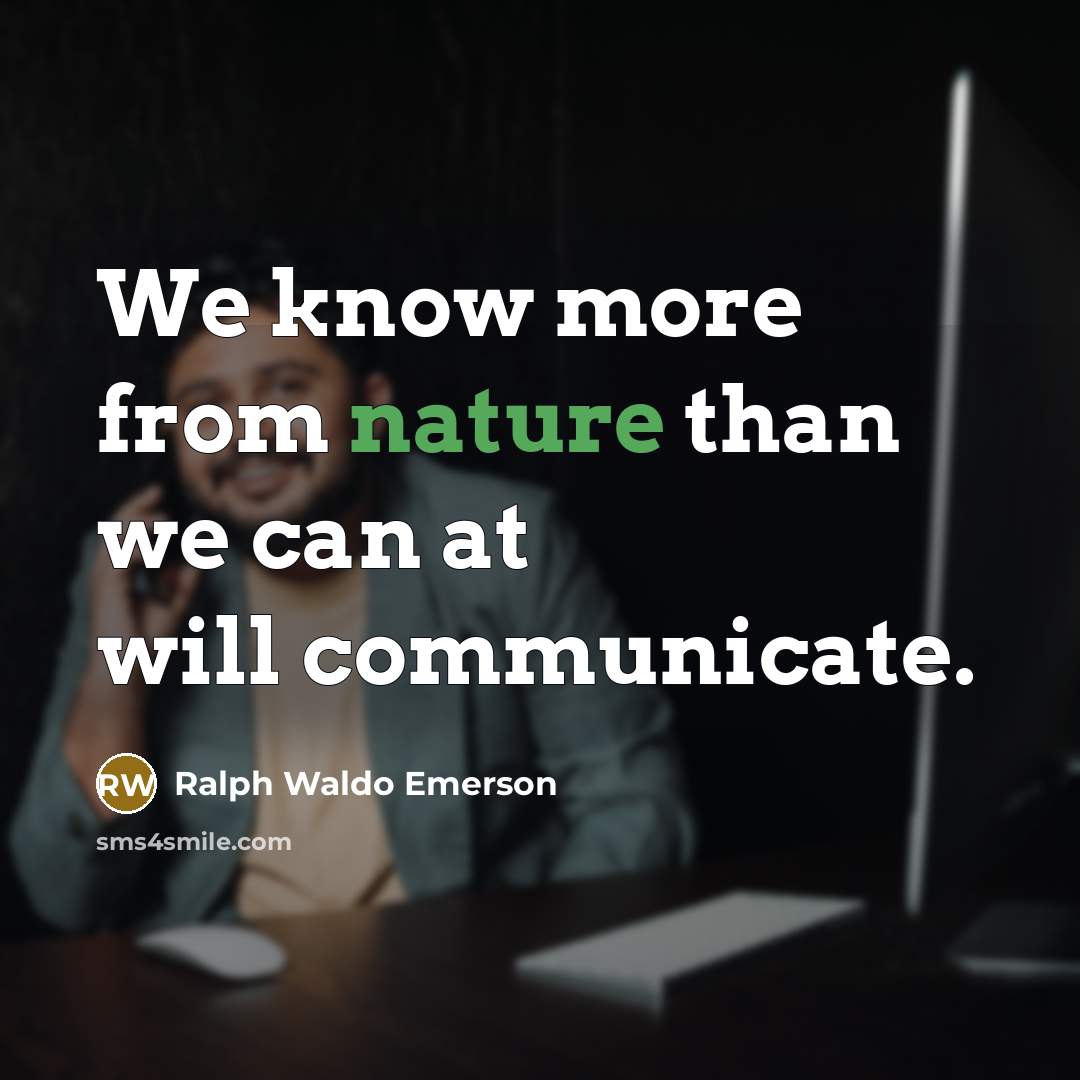 “We know more from nature than we can at will…” quote by Ralph Waldo Emerson