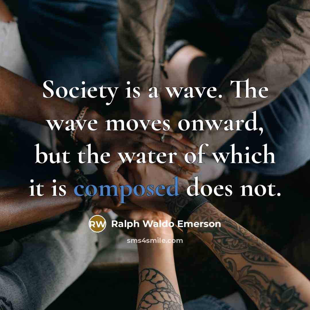 “Society is a wave. The wave moves onward, but the…” quote by Ralph Waldo Emerson