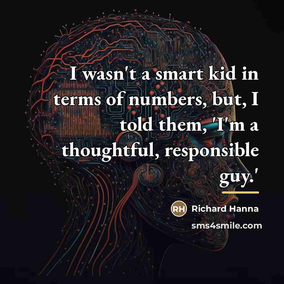“I wasn't a smart kid in terms of numbers, but,…” quote by Anonymous