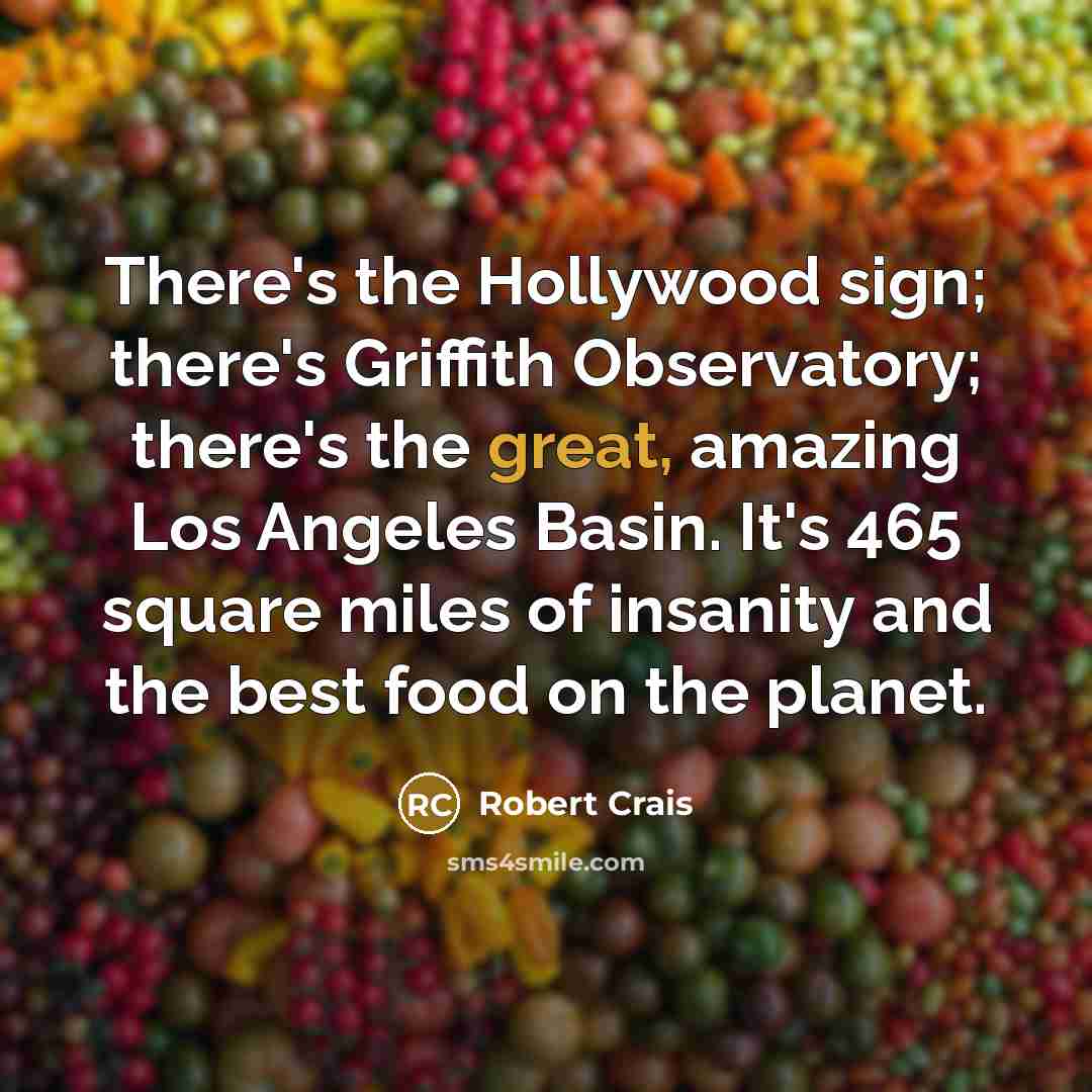 “There's the Hollywood sign; there's Griffith Observatory; there's the great,…” quote by Robert Crais
