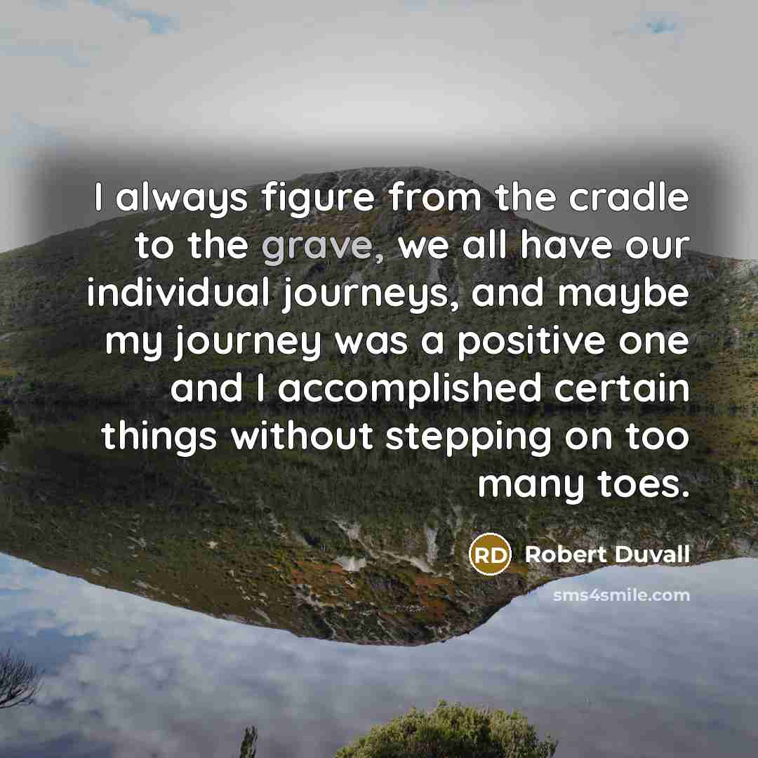 “I always figure from the cradle to the grave, we…” quote by Robert Duvall