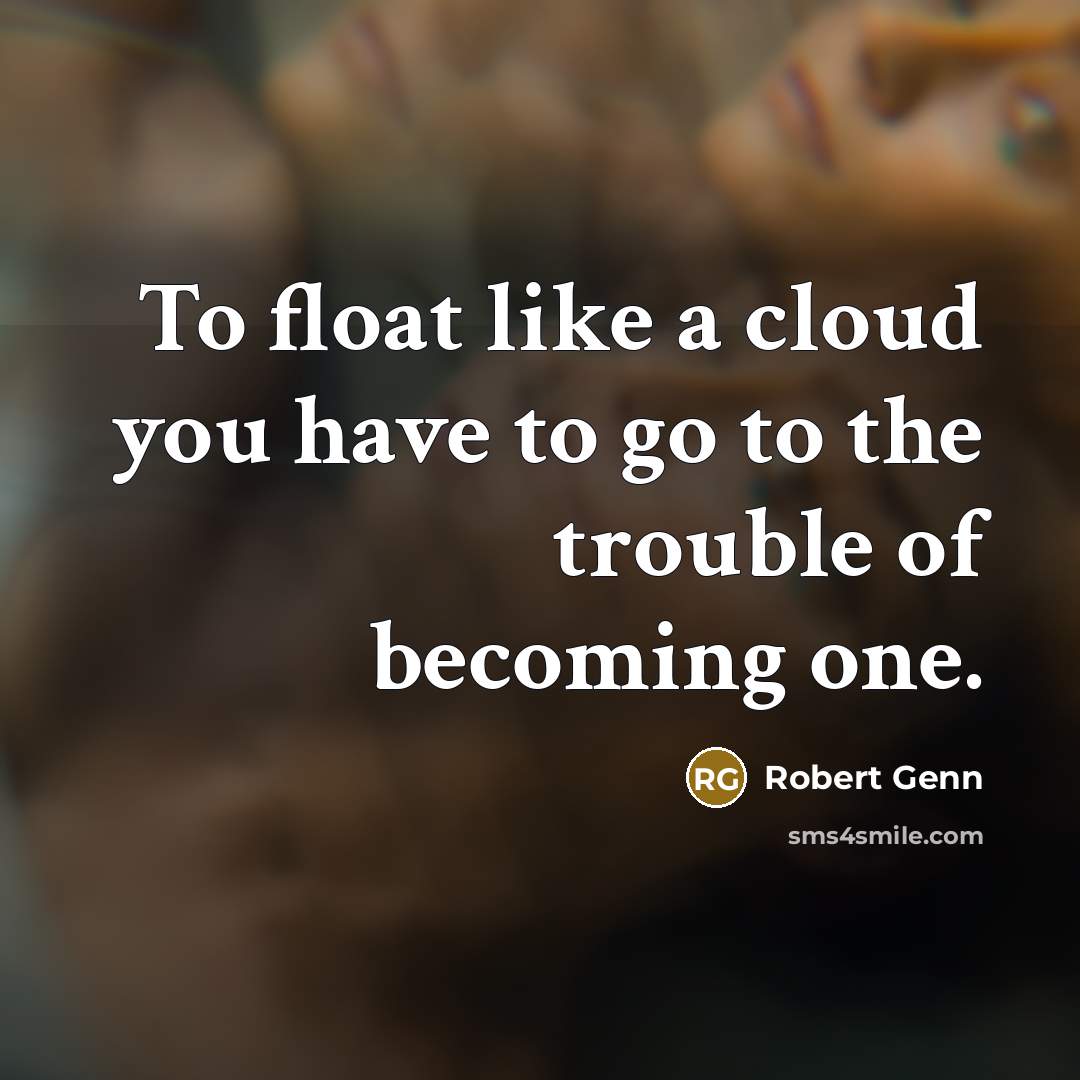 “To float like a cloud you have to go to…” quote by Robert Genn