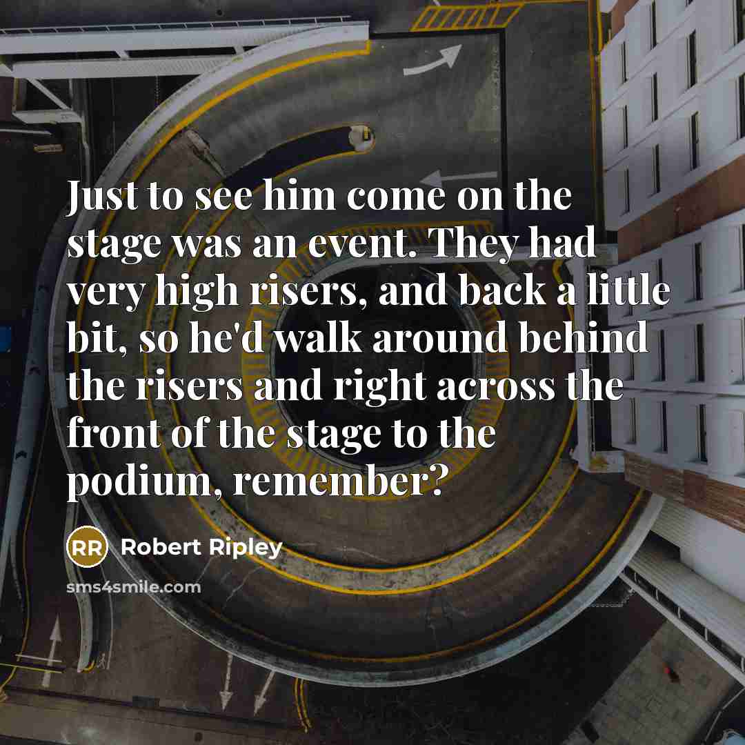“Just to see him come on the stage was an…” quote by Robert Ripley