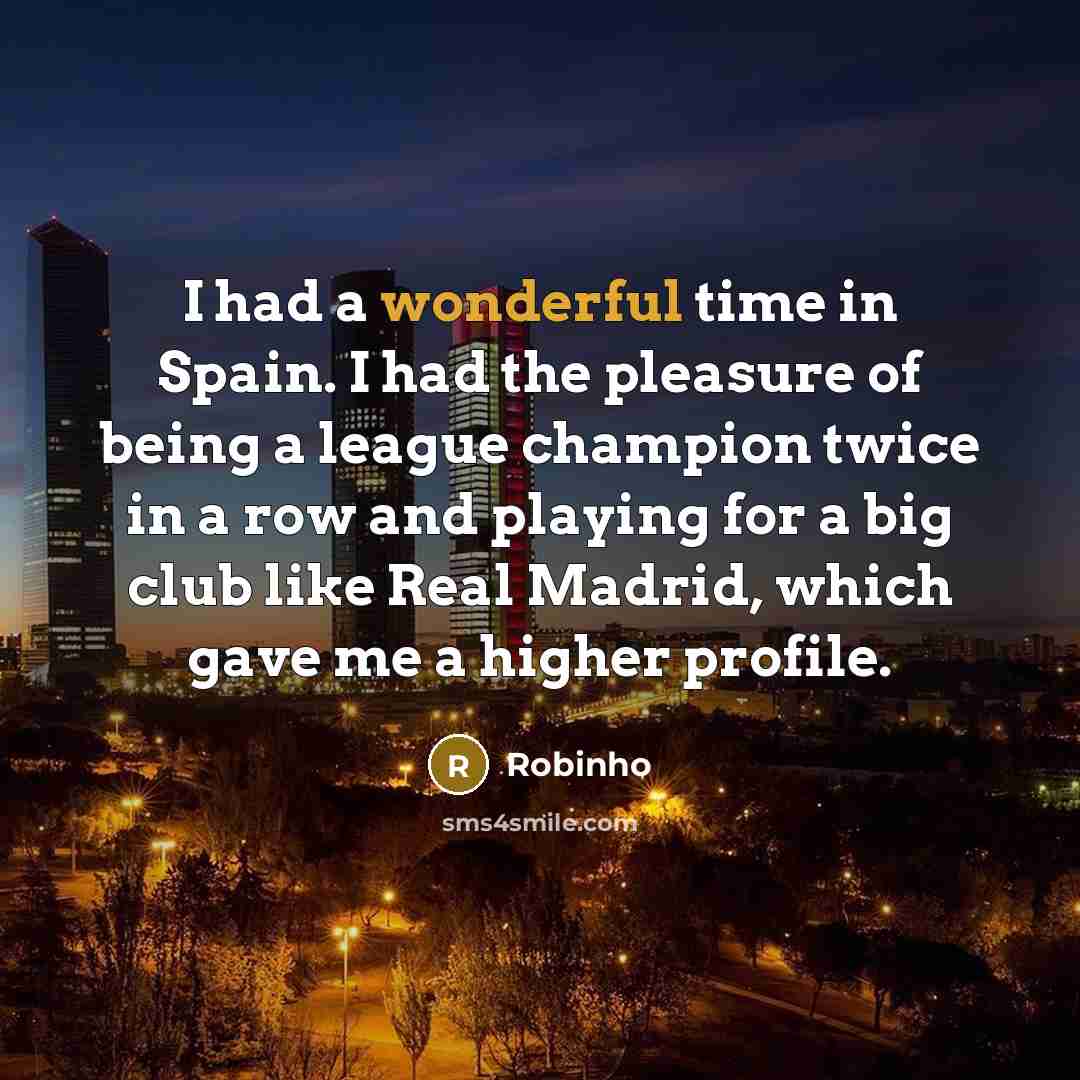 “I had a wonderful time in Spain. I had the…” quote by Robinho