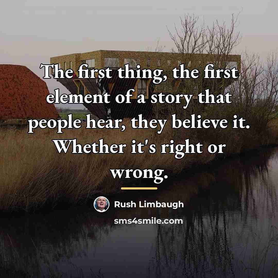 “The first thing, the first element of a story that…” quote by Rush Limbaugh