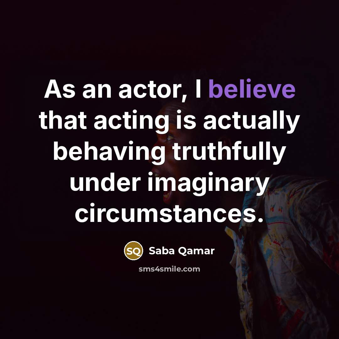 “As an actor, I believe that acting is actually behaving…” quote by Saba Qamar