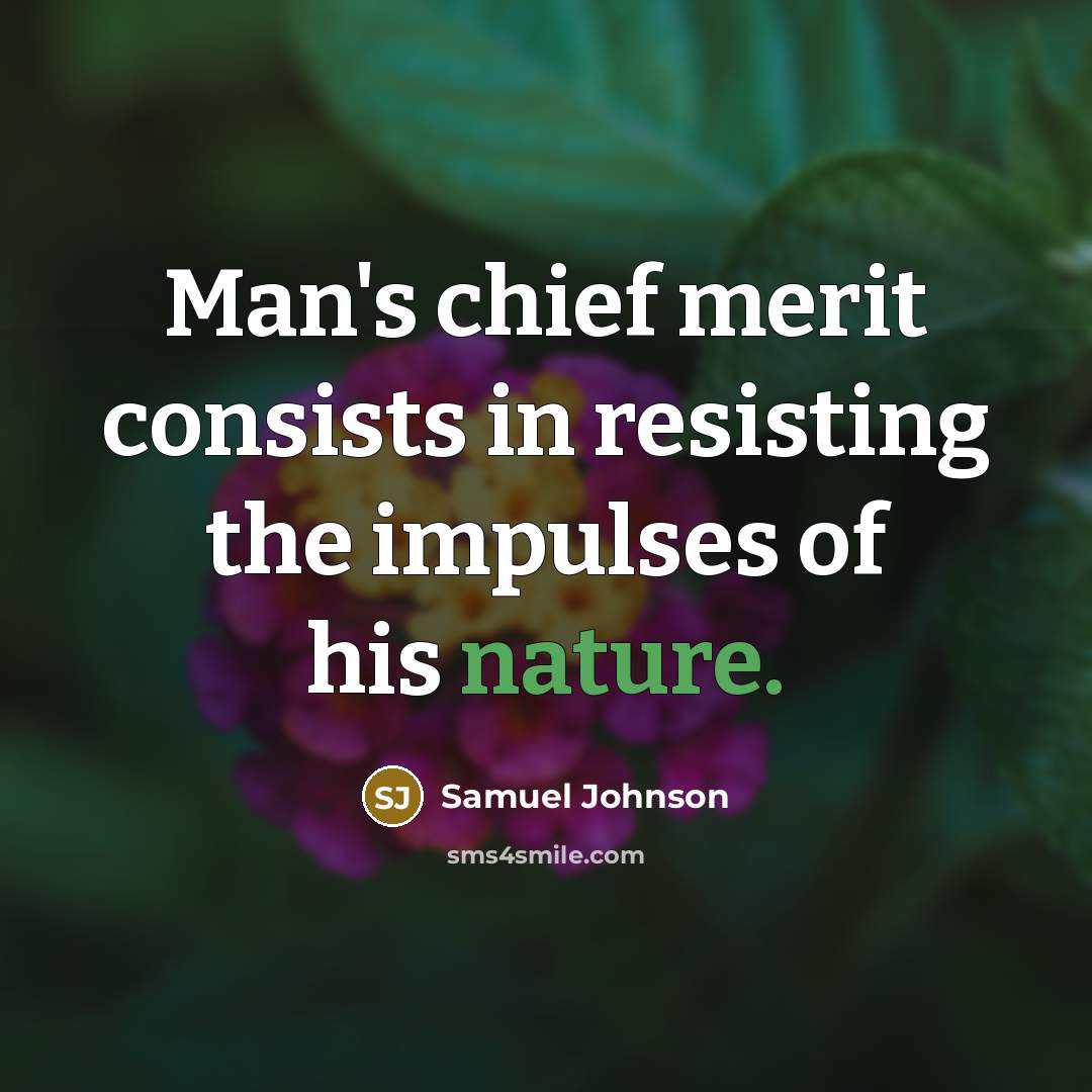 “Man's chief merit consists in resisting the impulses of his…” quote by Samuel Johnson
