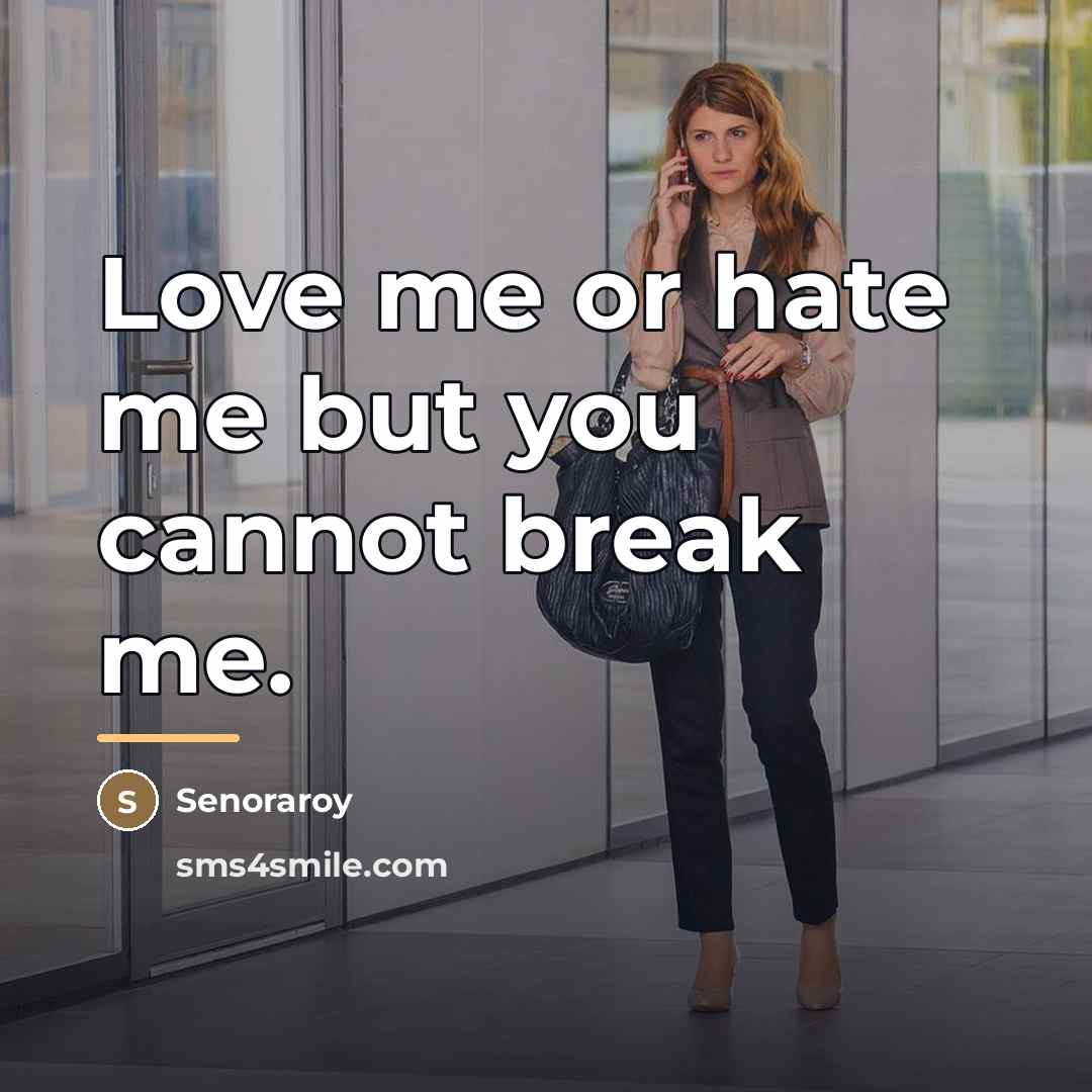 “Love me or hate me but you cannot break me.…” quote by Senoraroy