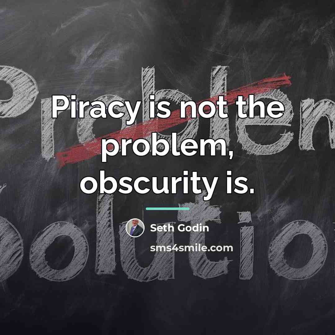 “Piracy is not the problem, obscurity is.…” quote by Seth Godin