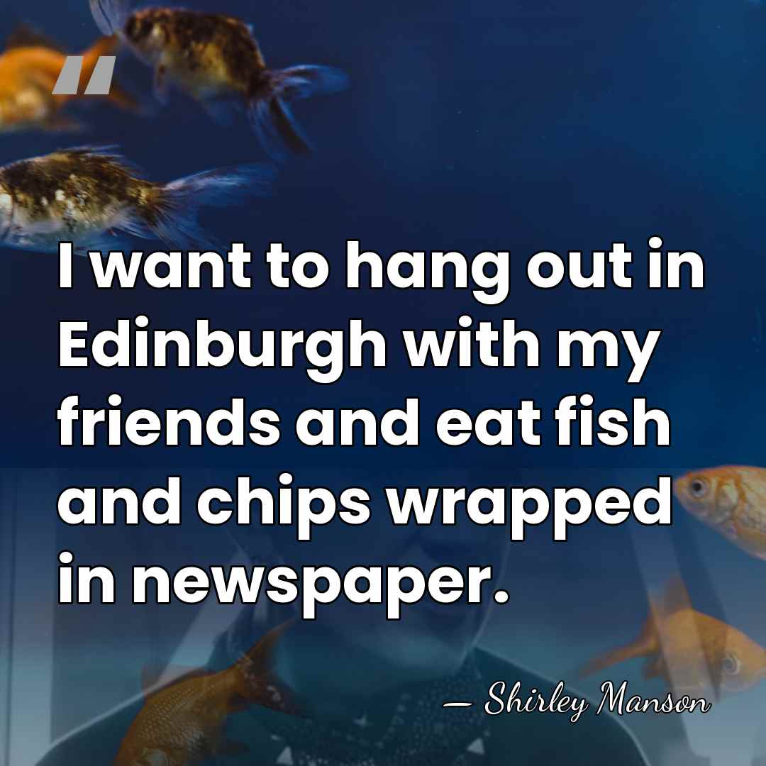 I want to hang out in Edinburgh with my friends and eat&hellip; - Shirley Manson