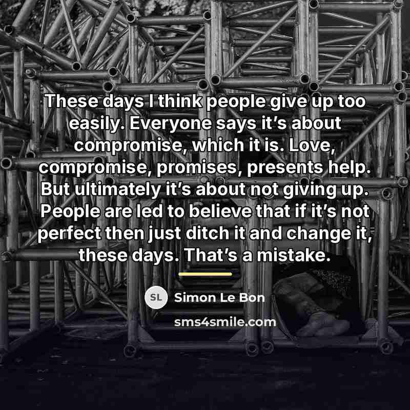 “These days I think people give up too easily. Everyone…” quote by Simon Le Bon