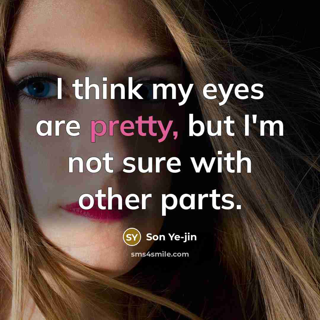 “I think my eyes are pretty, but I'm not sure…” quote by Son Ye-jin