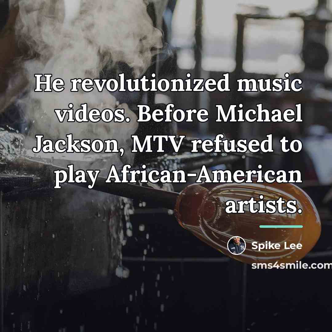 “He revolutionized music videos. Before Michael Jackson, MTV refused to…” quote by Spike Lee