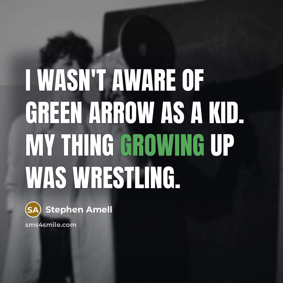 “I wasn't aware of Green Arrow as a kid. My…” quote by Stephen Amell