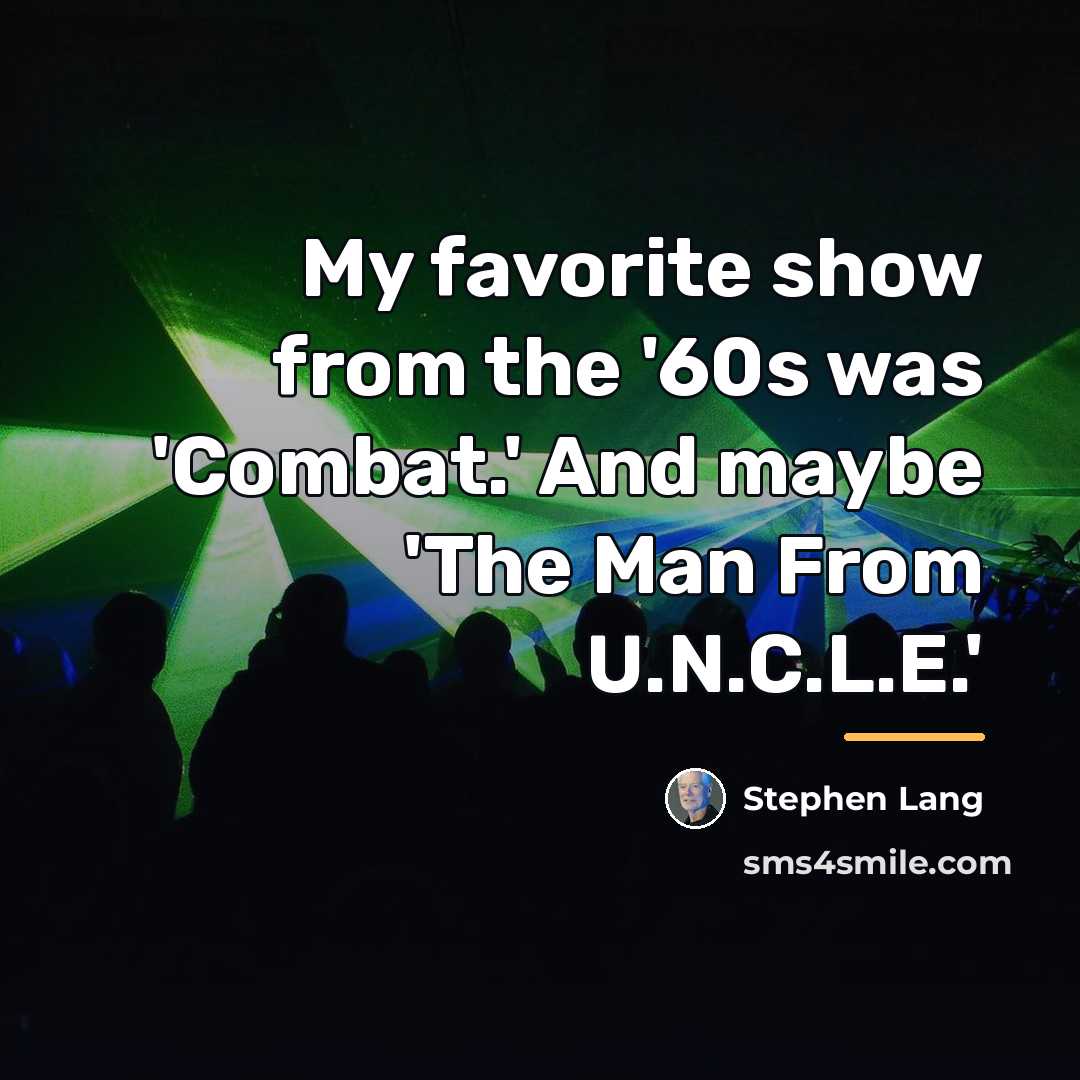 “My favorite show from the '60s was 'Combat.' And maybe…” quote by Stephen Lang