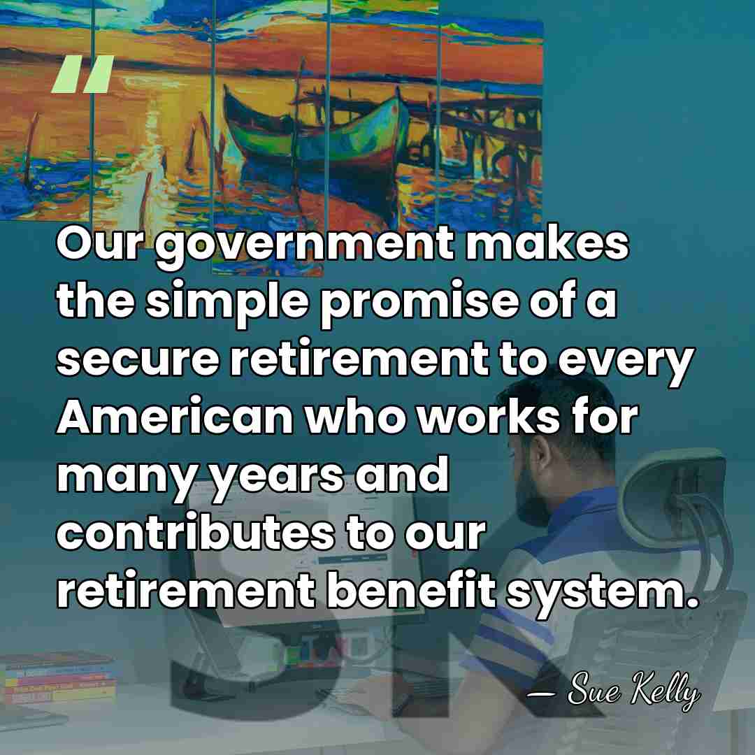 Our government makes the simple promise of a secure retirement to every&hellip; - Sue Kelly