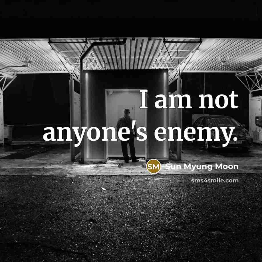 “I am not anyone's enemy.…” quote by Sun Myung Moon