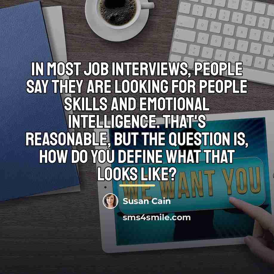 “In most job interviews, people say they are looking for…” quote by Susan Cain