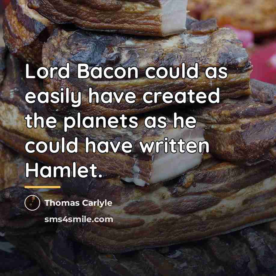 “Lord Bacon could as easily have created the planets as…” quote by Thomas Carlyle