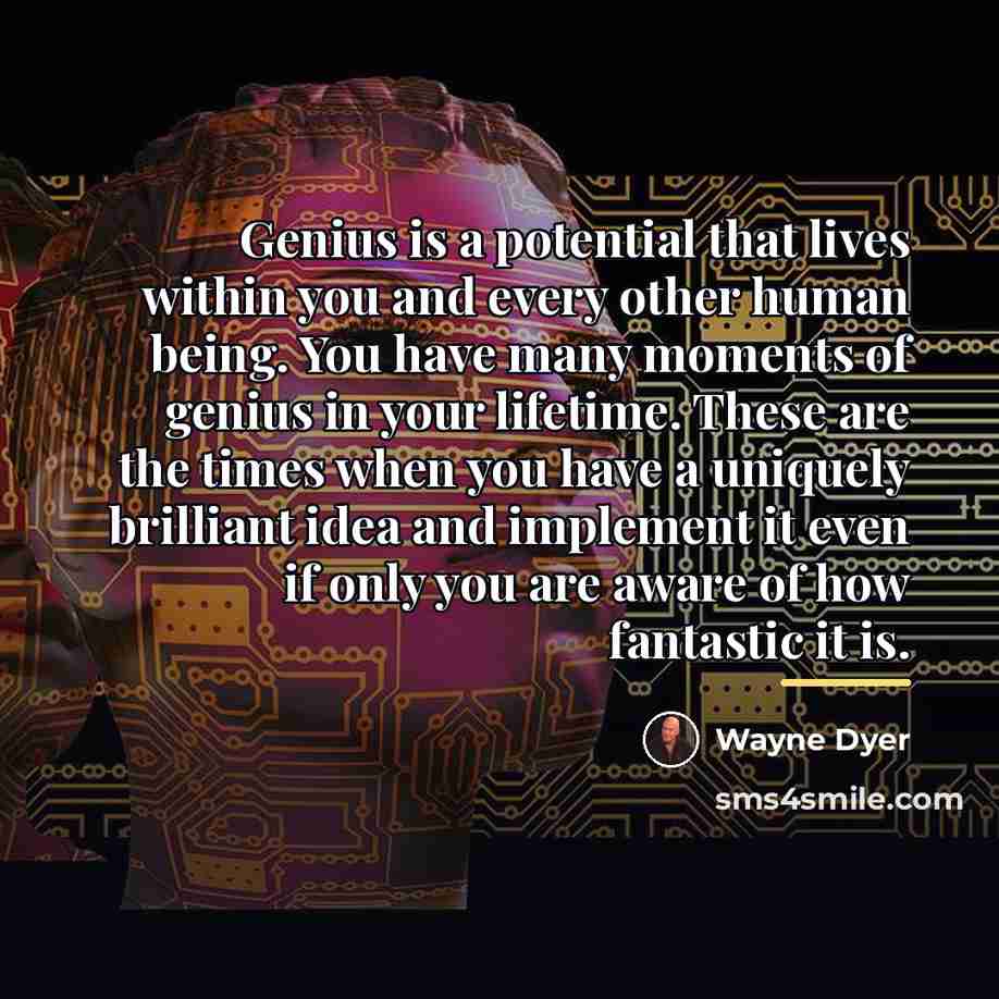 “Genius is a potential that lives within you and every…” quote by Wayne Dyer
