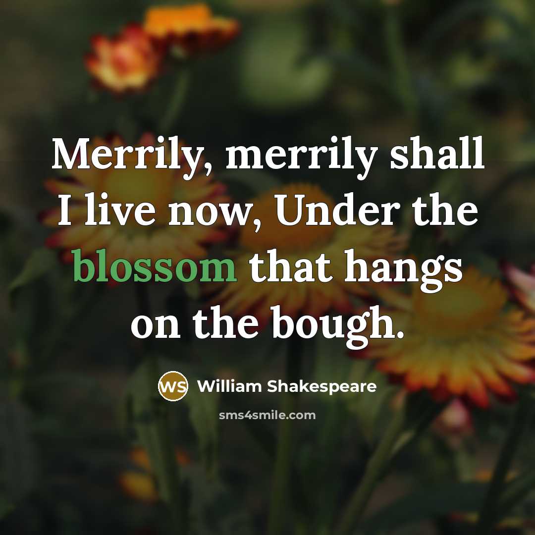 “Merrily, merrily shall I live now, Under the blossom that…” quote by William Shakespeare