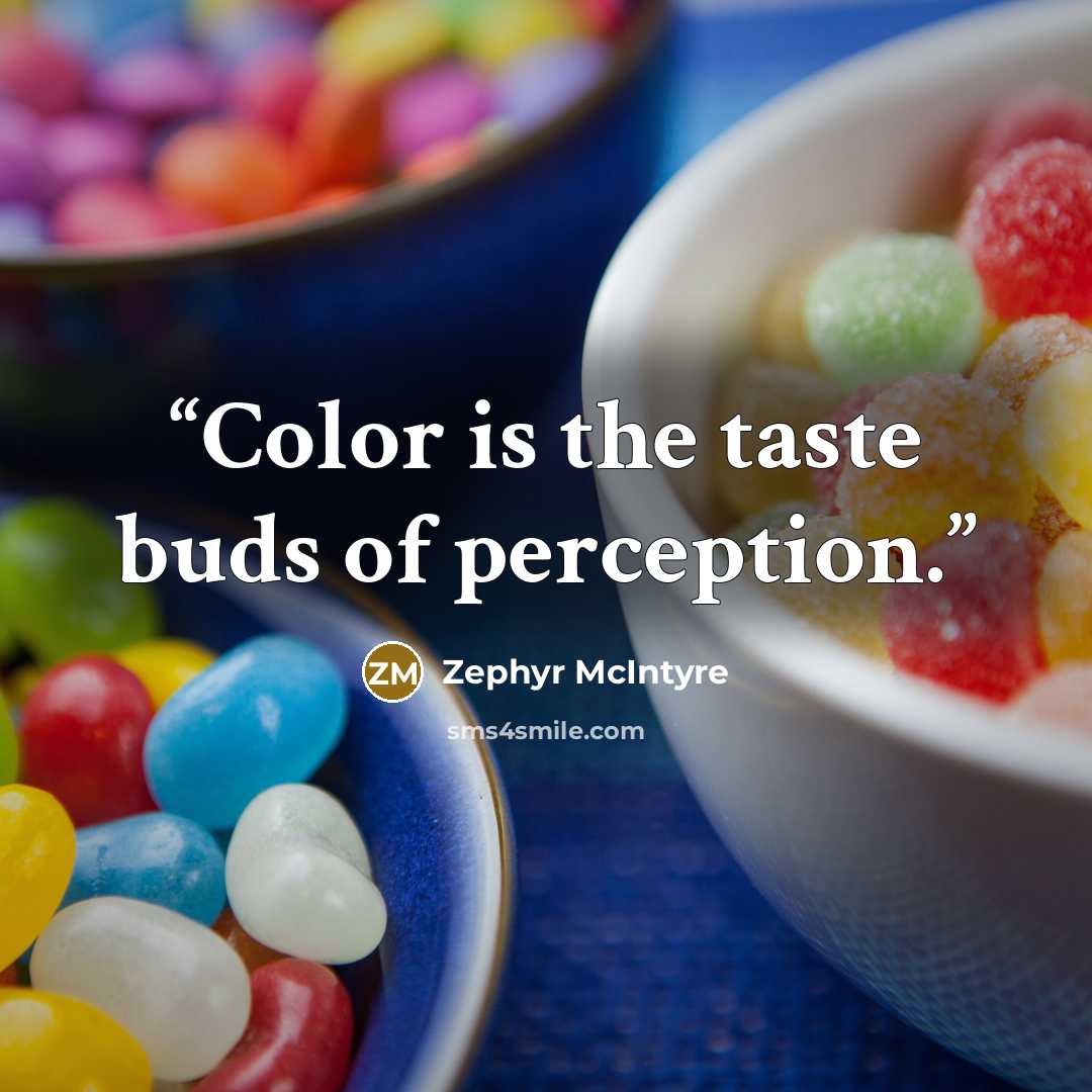 “Color is the taste buds of perception.” quote by Zephyr McIntyre