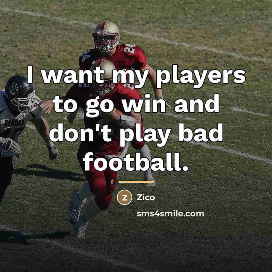 “I want my players to go win and don't play…” quote by Zico