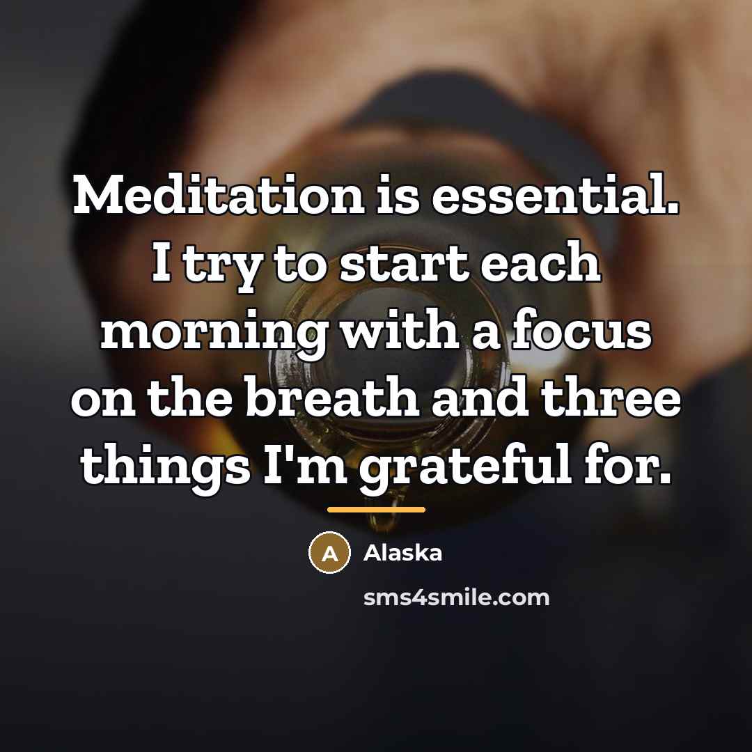 “Meditation is essential. I try to start each morning with…” quote by Alaska