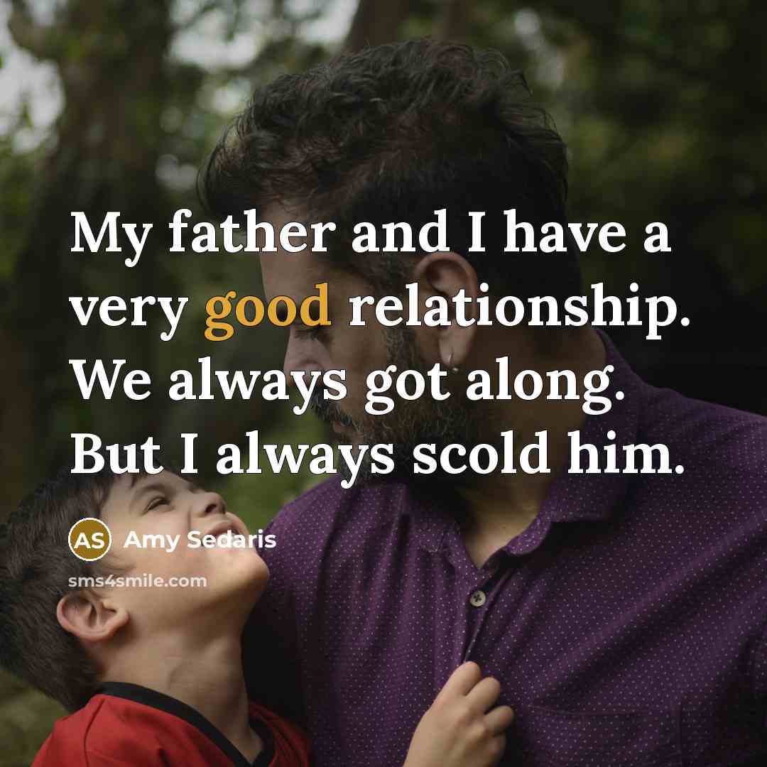 “My father and I have a very good relationship. We…” quote by Amy Sedaris