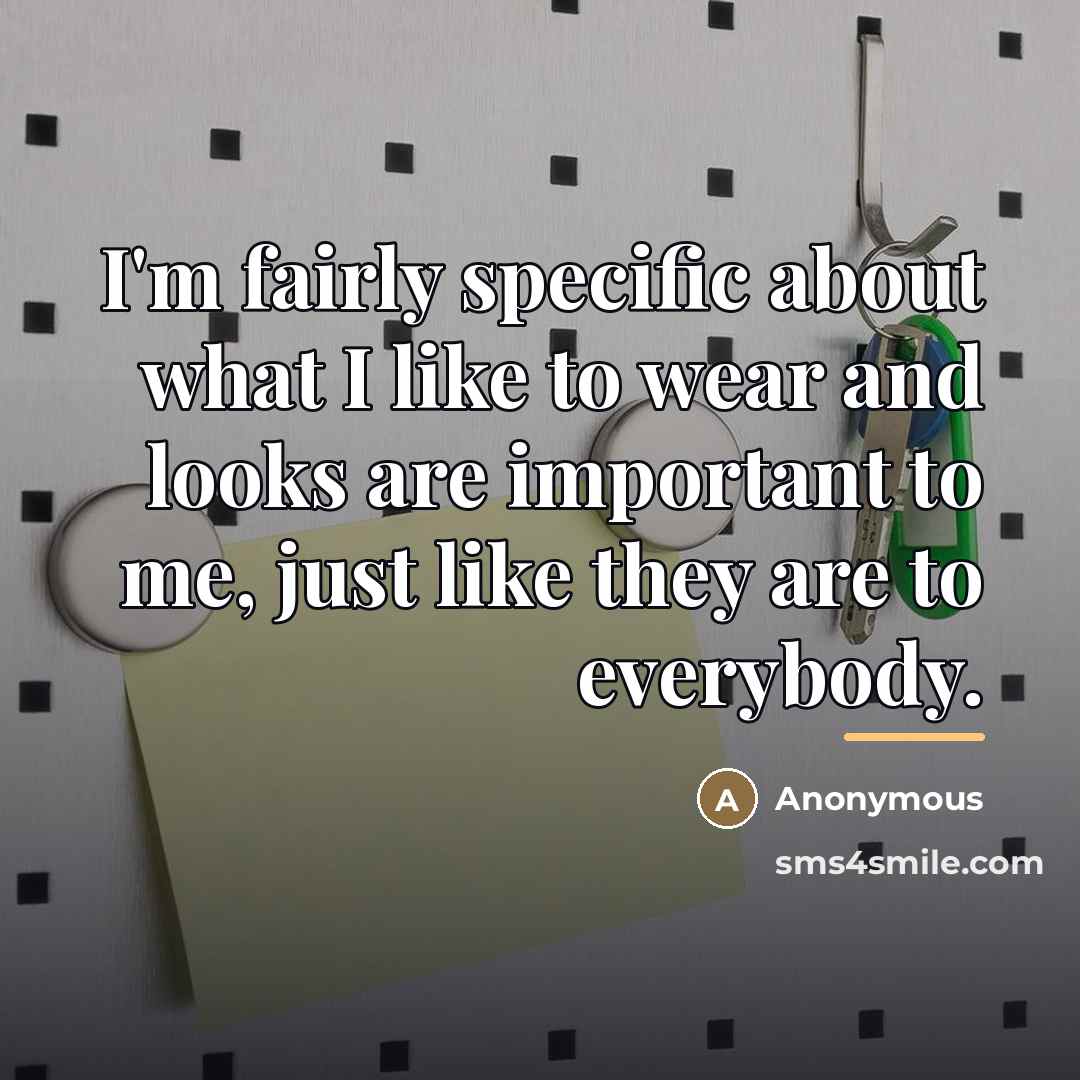 “I'm fairly specific about what I like to wear and…” quote by Anonymous
