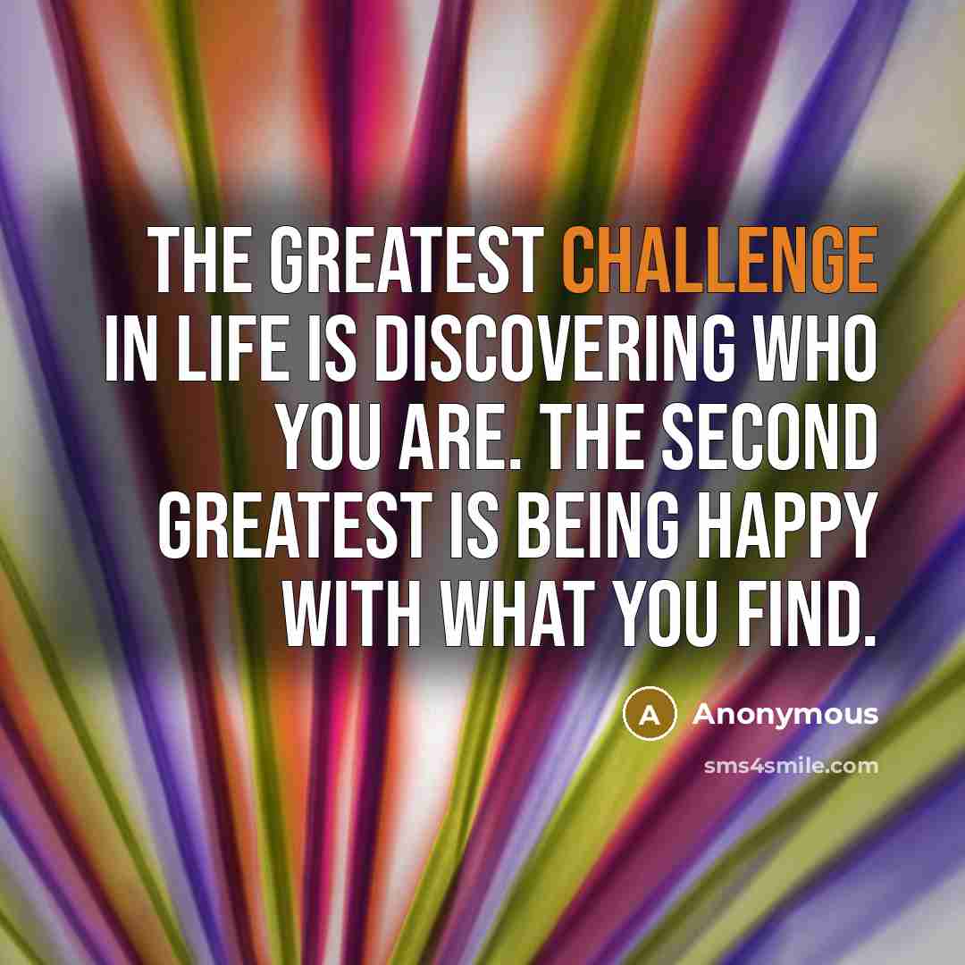 “The greatest challenge in life is discovering who you are.…” quote by Anonymous