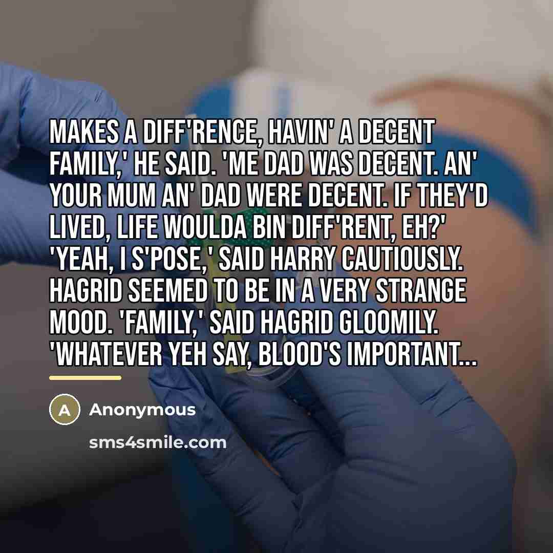 “Makes a diff'rence, havin' a decent family,' he said. 'Me…” quote by Anonymous