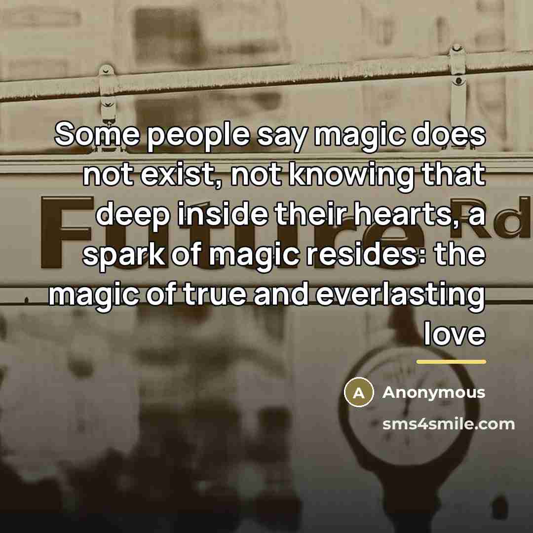 “Some people say magic does not exist, not knowing that…” quote by Anonymous