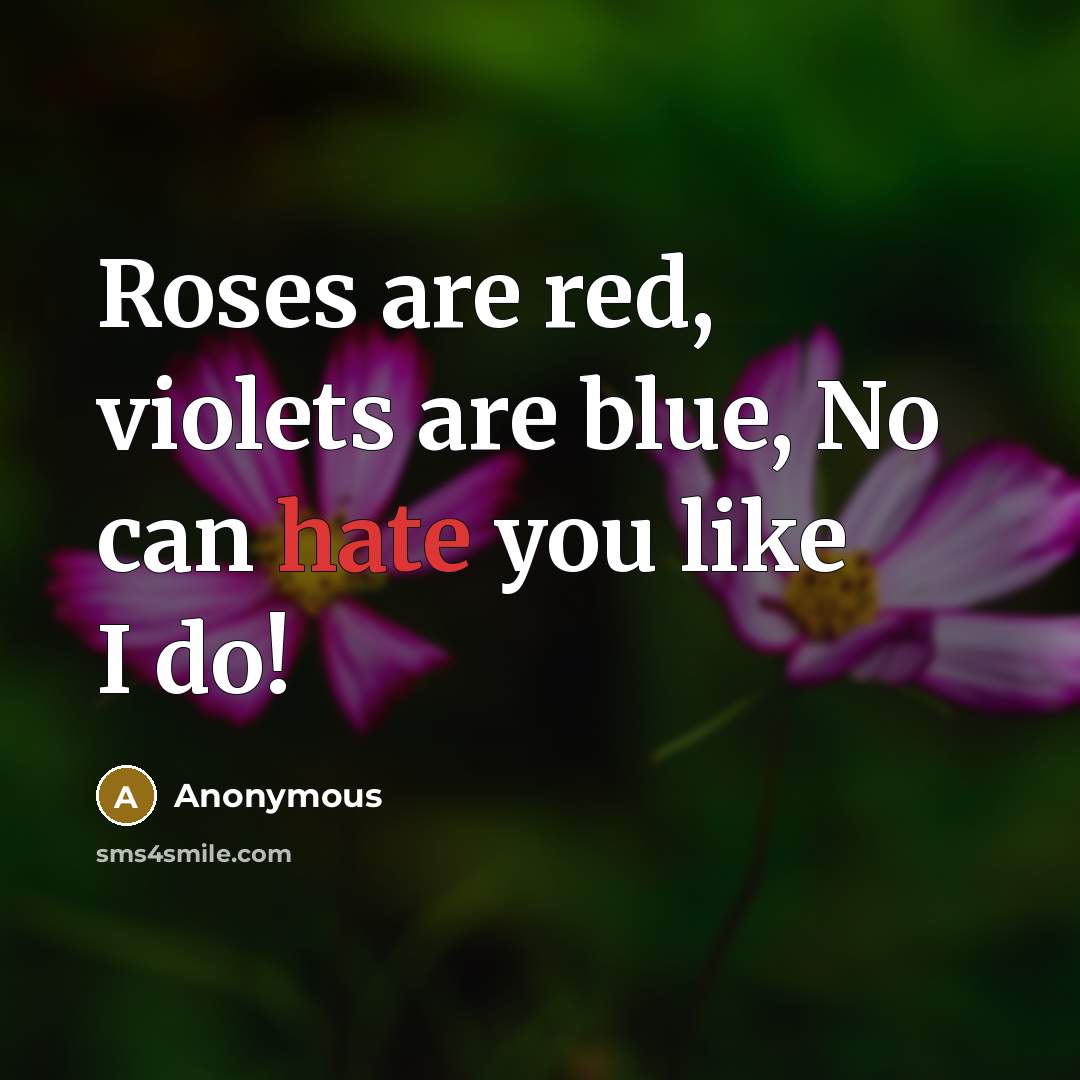 “Roses are red, violets are blue, No can hate you like I do!” quote by Anonymous