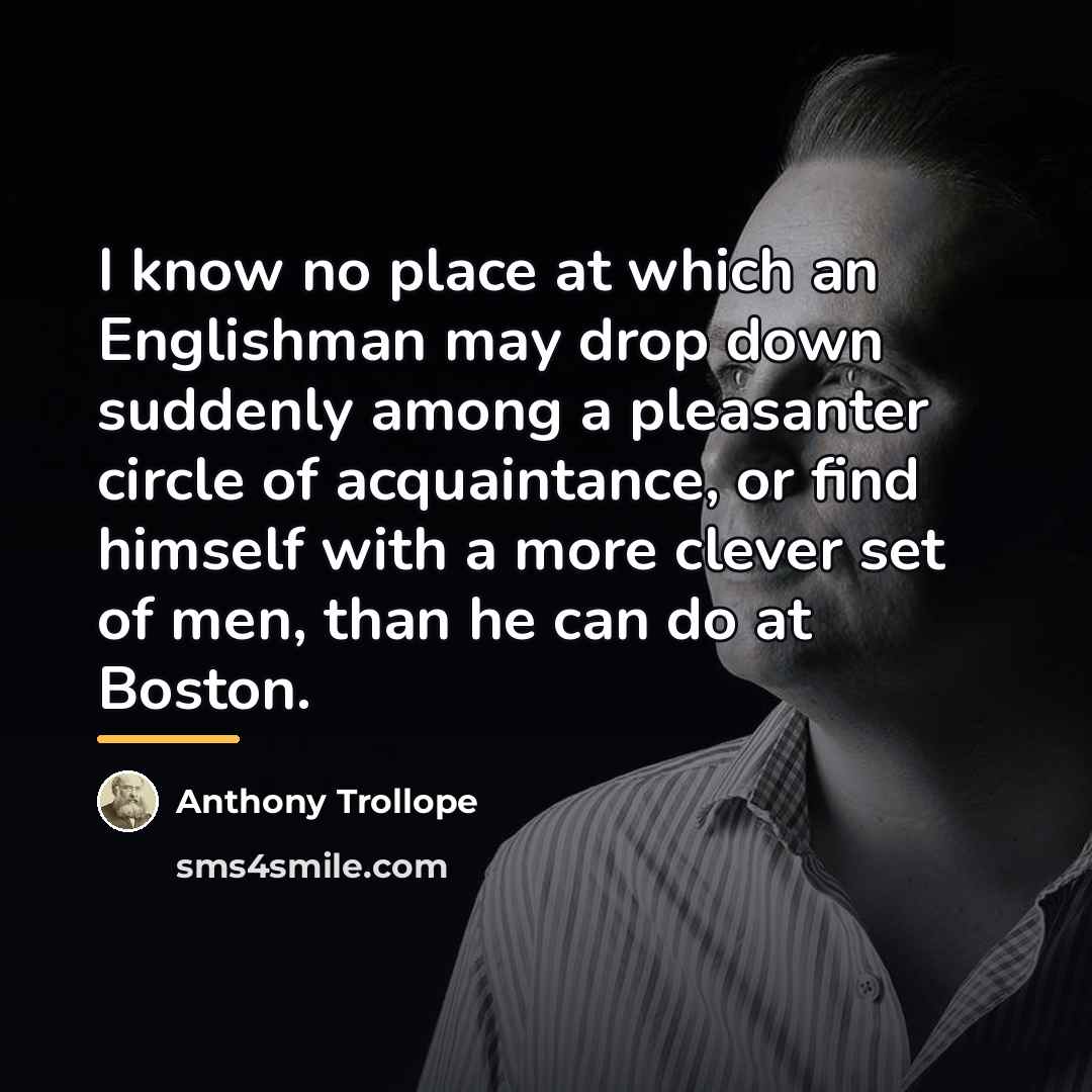 “I know no place at which an Englishman may drop…” quote by Anthony Trollope