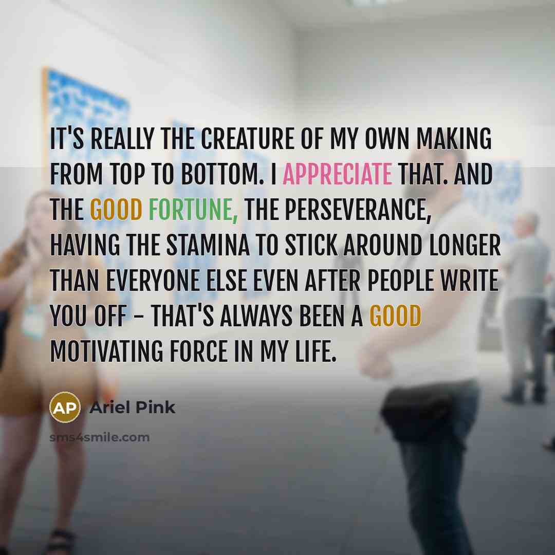 “It's really the creature of my own making from top…” quote by Ariel Pink