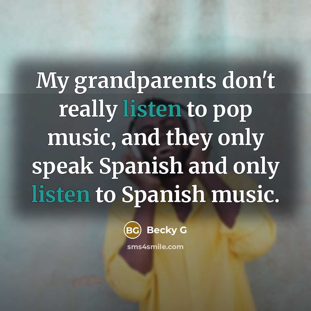 “My grandparents don't really listen to pop music, and they…” quote by Becky G