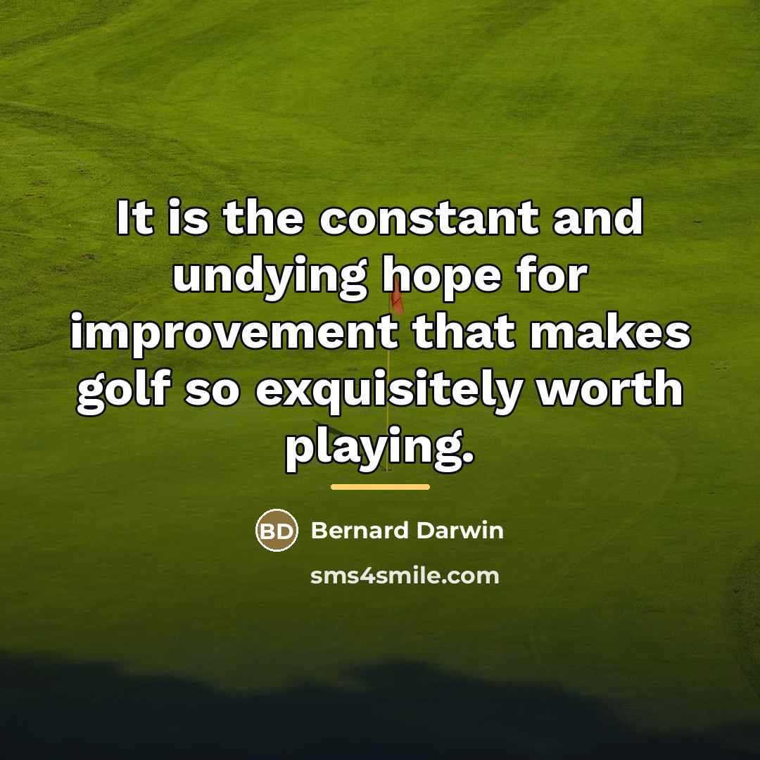 “It is the constant and undying hope for improvement that…” quote by Bernard Darwin
