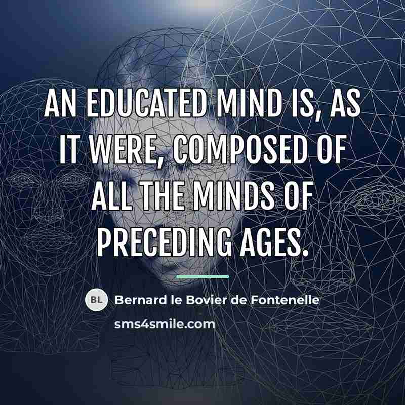 “An educated mind is, as it were, composed of all…” quote by Bernard le Bovier de Fontenelle
