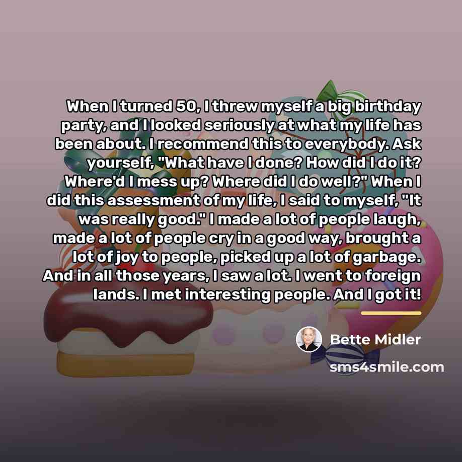 “When I turned 50, I threw myself a big birthday…” quote by Bette Midler
