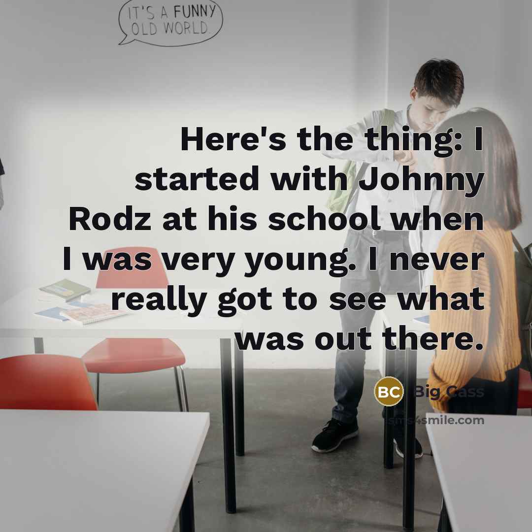 “Here's the thing: I started with Johnny Rodz at his school when I was very young. I never really got to see what was out there.” quote by Big Cass