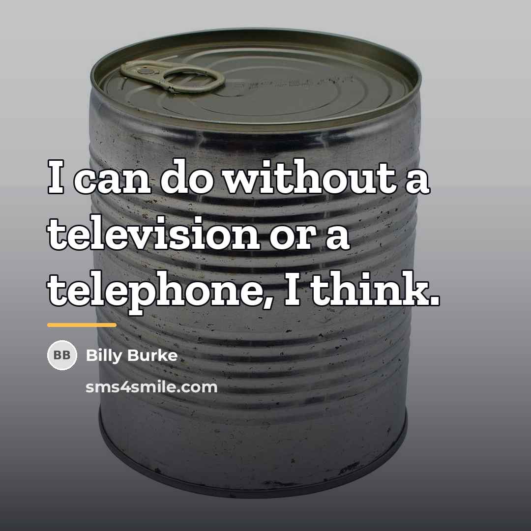 “I can do without a television or a telephone, I…” quote by Billy Burke