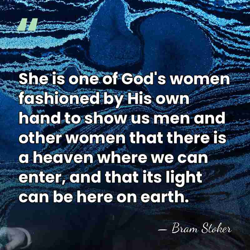 She is one of God's women fashioned by His own hand to&hellip; - Bram Stoker