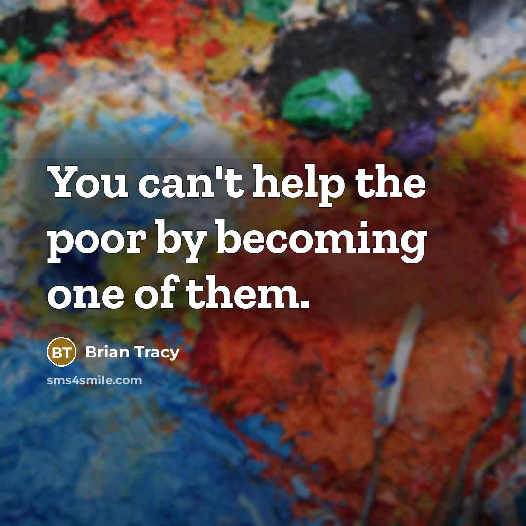 “You can't help the poor by becoming one of them.…” quote by Brian Tracy